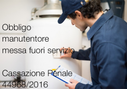 Cassazione Sent. 44968/2016 | Obbligo manutentore messa Cassazione Sent. 44968/2016 | Obbligo manutentore messa