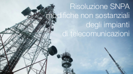 Risoluzione SNPA: modifiche non sostanziali degli impianti di telecomunicazioni Risoluzione SNPA: modifiche non sostanziali degli impianti di telecomunicazioni