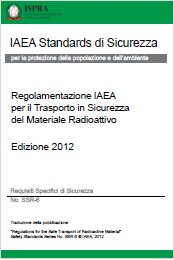 Regolamentazione IAEA per il Trasporto in Sicurezza del Materiale Radioattivo - Traduzione ISPRA 2015 Regolamentazione IAEA per il Trasporto in Sicurezza del Materiale Radioattivo - Traduzione ISPRA 2015