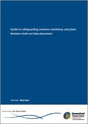 Guide to safeguarding common machinery and plant Guide to safeguarding common machinery and plant