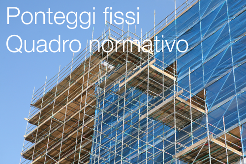 Ponteggi fissi quadro normativo 2018