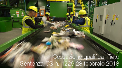 Sentenza CS n  1229 del 28 febbraio 2018 Cessazione qualifica rifiuto