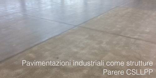 Pavimentazioni industriali come strutture   Parere CSLLPP