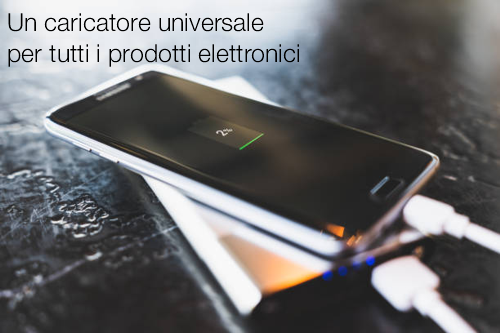 Un caricatore universale per tutti i prodotti elettronici