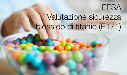 Valutazione sicurezza biossido di titanio E171 come additivo alimentare