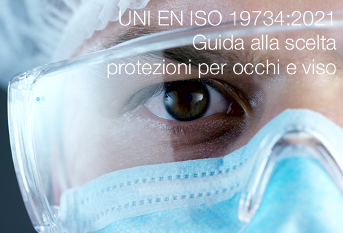 UNI EN ISO 19734 2021   Guida alla scelta protezioni per occhi e viso