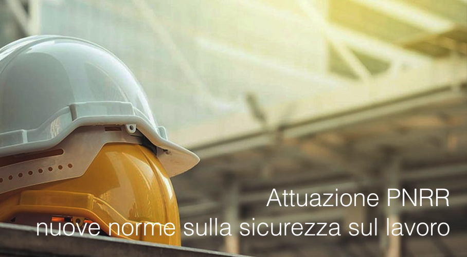 Attuazione PNRR   Nuove norme sulla sicurezza sul lavoro