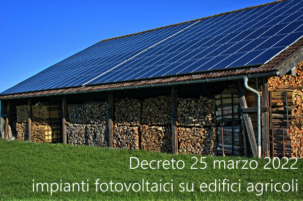 Decreto 25 marzo 2022 impianti fotovoltaici su edifici a uso agricolo