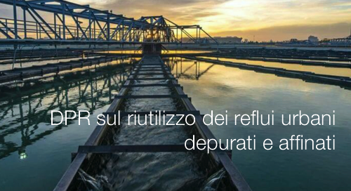 DPR sul riutilizzo dei reflui urbani depurati e affinati