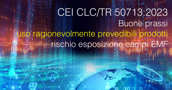 CEI CLC TR 50713 2023 Buone prassi condizioni d uso ragionevolmente prevedibili prodotti rischio esposizione campi EMF