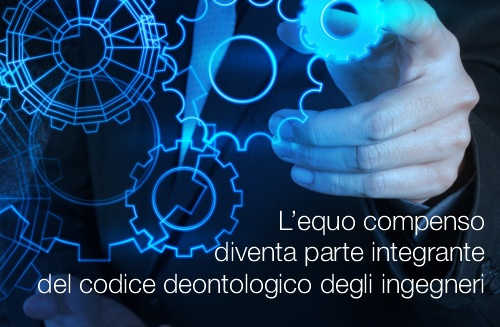 L equo compenso diventa parte integrante del codice deontologico degli ingegneri