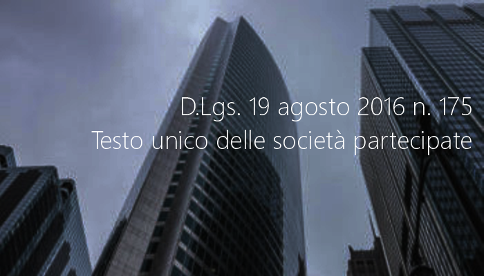 Decreto Legislativo 19 agosto 2016 n  175   Testo unico delle societ  partecipate