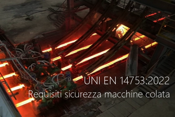 UNI EN 14753 2022 Requisiti di sicurezza macchine per colata acciaio