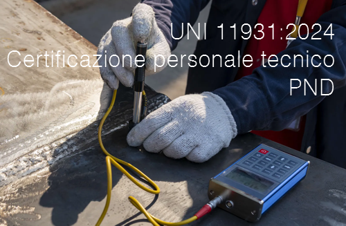 UNI 11931 2024 Certificazione personale tecnico addetto all esecuzione PND