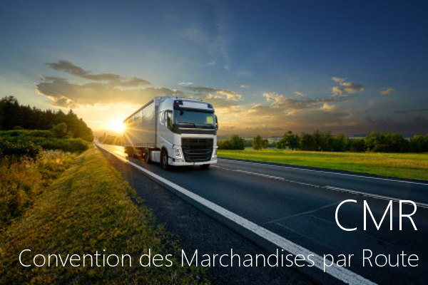 CMR  Convention des Marchandises par Route 