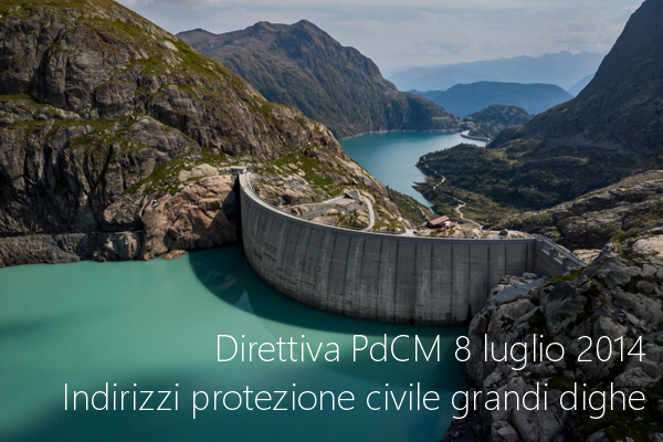 Direttiva PdCM 8 luglio 2014   Indirizzi protezione civile grandi dighe