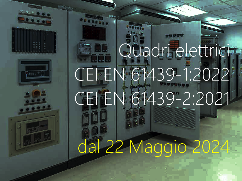 Quadri elettrici CEI EN 61439 1 2022   CEI EN 61439 2 2021 dal 22 Maggio 2024