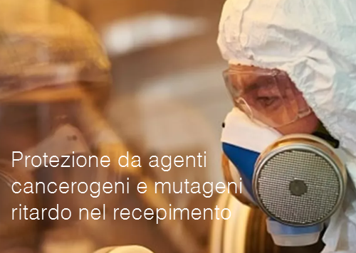 Protezione da agenti cancerogeni e mutageni   ritardo nel recepimento