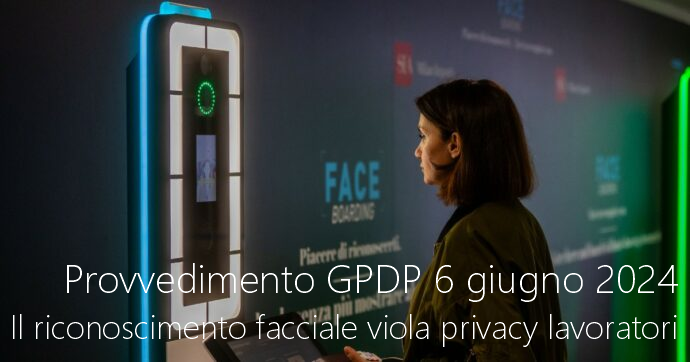 Provvedimento GPDP 6 giugno 2024   Il riconoscimento facciale viola privacy lavoratori