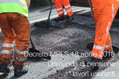Decreto MPLS 18 aprile 2018 Domanda di pensione lavori usuranti Decreto MPLS 18 aprile 2018 Domanda di pensione lavori usuranti