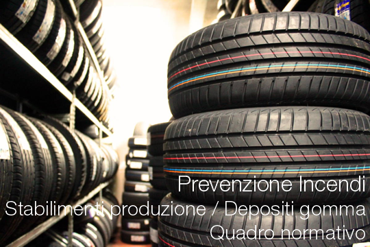 Prevenzione Incendi Stabilimenti produzione e Depositi gomma Quadro normativo Prevenzione Incendi Stabilimenti produzione e Depositi gomma Quadro normativo