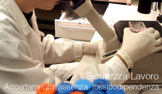 Sicurezza lavoro accertamento di assenza di tossicodipendenza Sicurezza lavoro accertamento di assenza di tossicodipendenza