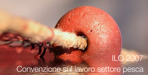 Covenzione lavoro settore pesca ILO 2007 Covenzione lavoro settore pesca ILO 2007