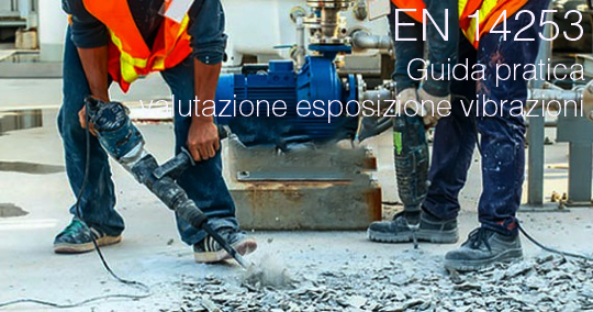 EN 14253 Guida pratica valutazione esposizione vibrazioni EN 14253 Guida pratica valutazione esposizione vibrazioni