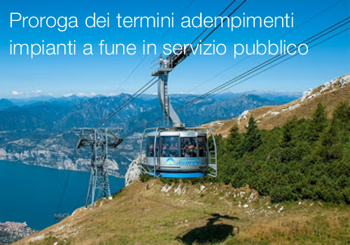 Proroga dei termini adempimenti impianti a fune in servizio pubblico Proroga dei termini adempimenti impianti a fune in servizio pubblico