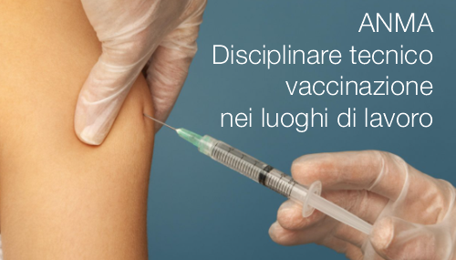 ANMA Disciplinare tecnico per la vaccinazione nei luoghi di lavoro ANMA Disciplinare tecnico per la vaccinazione nei luoghi di lavoro