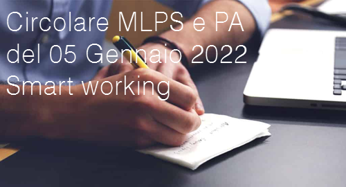 Circolare MLPS e PA del 05 Gennaio 2022 Smart working Circolare MLPS e PA del 05 Gennaio 2022 Smart working