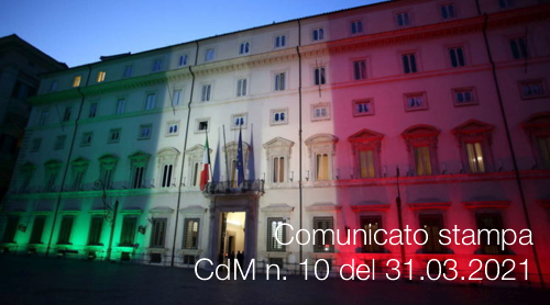 Comunicato stampa del Consiglio dei Ministri n 10 del 31 03 2021 Comunicato stampa del Consiglio dei Ministri n 10 del 31 03 2021