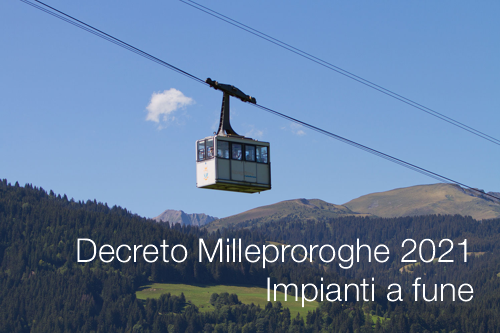 Decreto Milleproroghe 2021 Impianti a fune Decreto Milleproroghe 2021 Impianti a fune