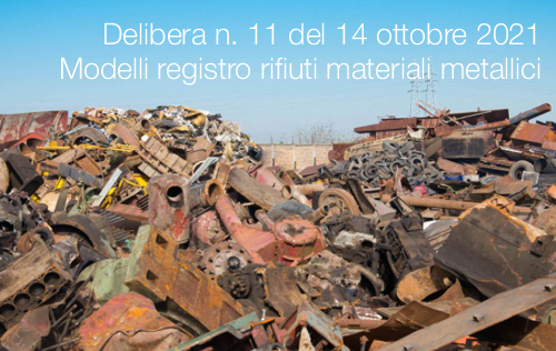 Delibera n 11 del 14 ottobre 2021 Modelli registro rifiuti materiali metallici Delibera n 11 del 14 ottobre 2021 Modelli registro rifiuti materiali metallici