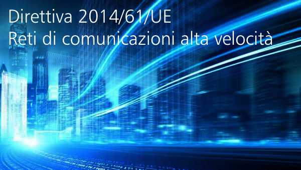 Direttiva 20914 61 UE Reti di comunicazione elettronica ad alta velocita Direttiva 20914 61 UE Reti di comunicazione elettronica ad alta velocita