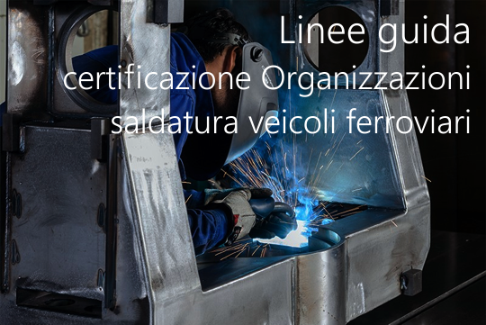 Linee guida certificazione Organizzazioni settore saldatura veicoli ferroviari Linee guida certificazione Organizzazioni settore saldatura veicoli ferroviari