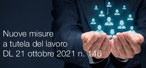 Nuove misure a tutela del lavoro Decreto Legge 21 ottobre 2021 n 146 Nuove misure a tutela del lavoro Decreto Legge 21 ottobre 2021 n 146