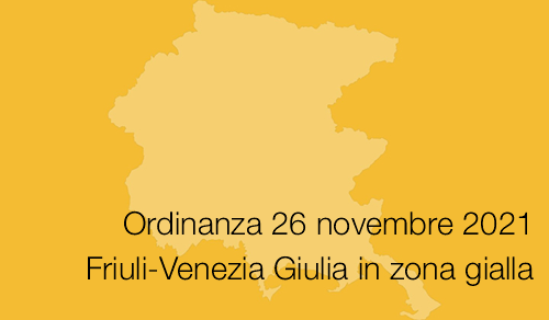 Ordinanza 26 novembre 2021 Friuli Venezia Giulia in zona gialla Ordinanza 26 novembre 2021 Friuli Venezia Giulia in zona gialla