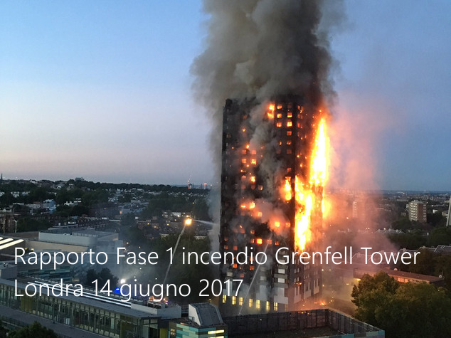 Rapporto Fase 1 incendio Grenfell Tower di Londra del 14 giugno 2017 Rapporto Fase 1 incendio Grenfell Tower di Londra del 14 giugno 2017