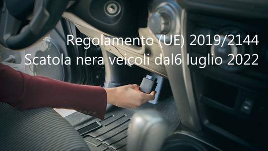 Regolamento UE 2019 2144 Scatola nera sui veicoli a partire dal 6 luglio 2022 Regolamento UE 2019 2144 Scatola nera sui veicoli a partire dal 6 luglio 2022