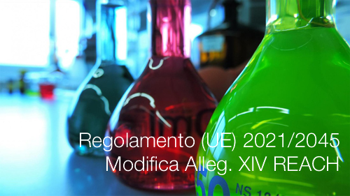 Regolamento UE 2021 2045 Modifica Alleg XIV REACH Regolamento UE 2021 2045 Modifica Alleg XIV REACH