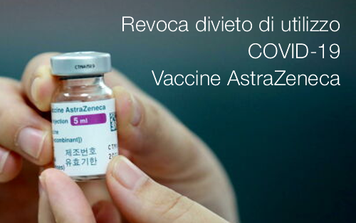 Revoca divieto di utilizzo COVID 19 Vaccine AstraZeneca Revoca divieto di utilizzo COVID 19 Vaccine AstraZeneca