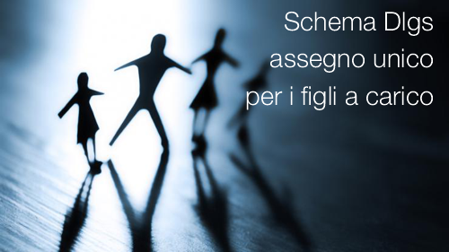 Schema Dlgs assegno unico e universale per i figli a carico Schema Dlgs assegno unico e universale per i figli a carico