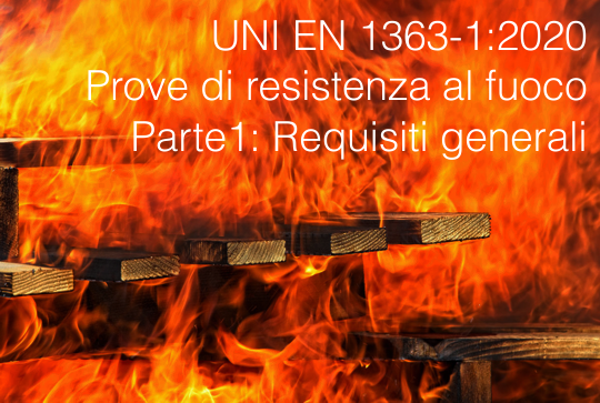 UNI EN 1363 1 2020 Prove di resistenza al fuoco Parte 1 Requisiti generali UNI EN 1363 1 2020 Prove di resistenza al fuoco Parte 1 Requisiti generali