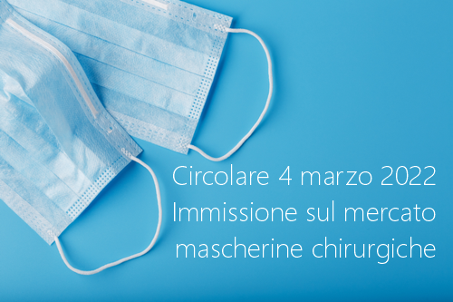Circolare 4 marzo 2022 Immissione sul mercato mascherine chirurgiche Circolare 4 marzo 2022 Immissione sul mercato mascherine chirurgiche