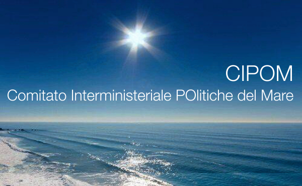 Comitato interministeriale per le politiche del mare CIPOM Comitato interministeriale per le politiche del mare CIPOM