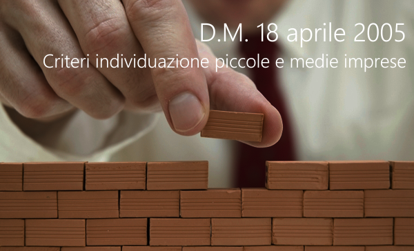 D M 18 aprile 2005 Criteri di individuazione di piccole e medie imprese D M 18 aprile 2005 Criteri di individuazione di piccole e medie imprese