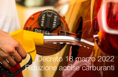 Decreto 18 marzo 2022 Riduzione accise carburanti Decreto 18 marzo 2022 Riduzione accise carburanti
