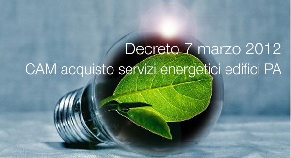 Decreto 7 marzo 2012 CAM acquisto servizi energetici edifici PA Decreto 7 marzo 2012 CAM acquisto servizi energetici edifici PA