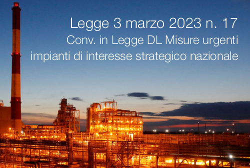Legge 3 marzo 2023 n 17 Conv in Legge DL Misure urgenti per impianti di interesse strategico nazionale Legge 3 marzo 2023 n 17 Conv in Legge DL Misure urgenti per impianti di interesse strategico nazionale